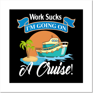 Work Sucks I'm Going On A Cruise Posters and Art